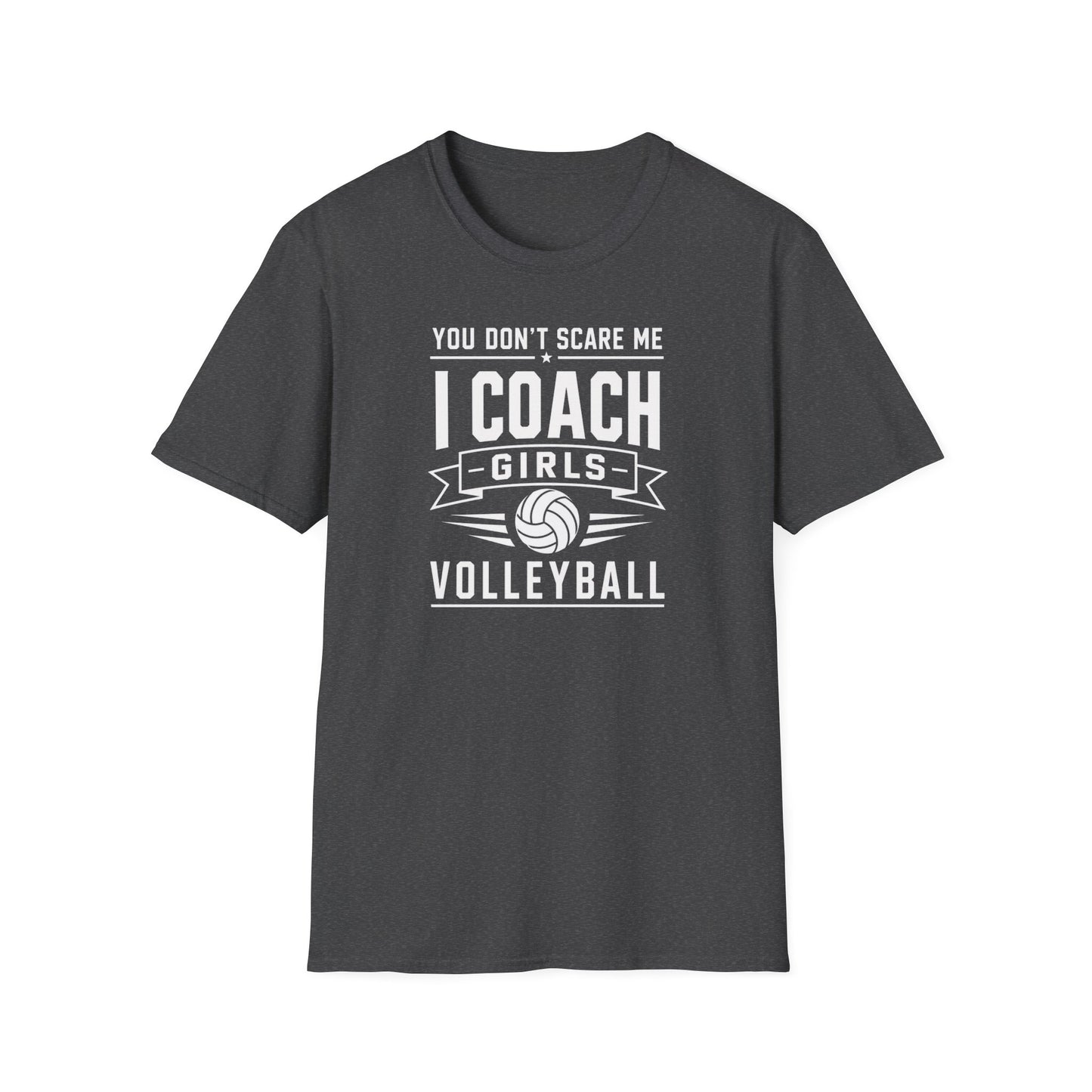 You Don't Scare Me I coach girls volleyball T-Shirt