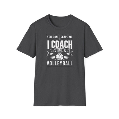 You Don't Scare Me I coach girls volleyball T-Shirt