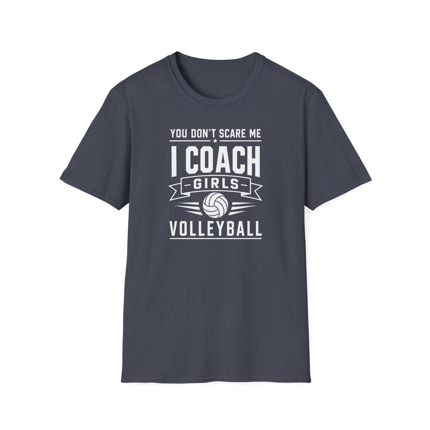You Don't Scare Me I coach girls volleyball T-Shirt