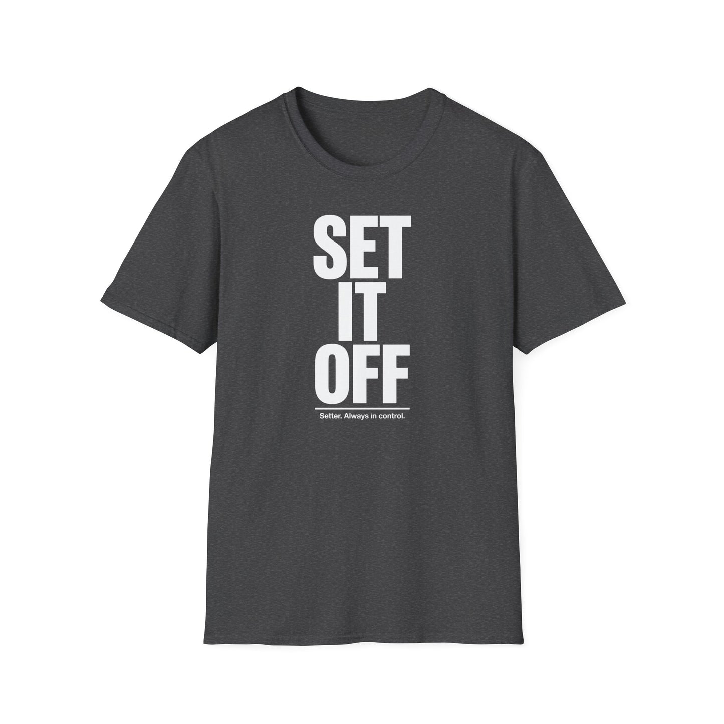 Set it off. Stter. Always in control volleyball T-Shirt
