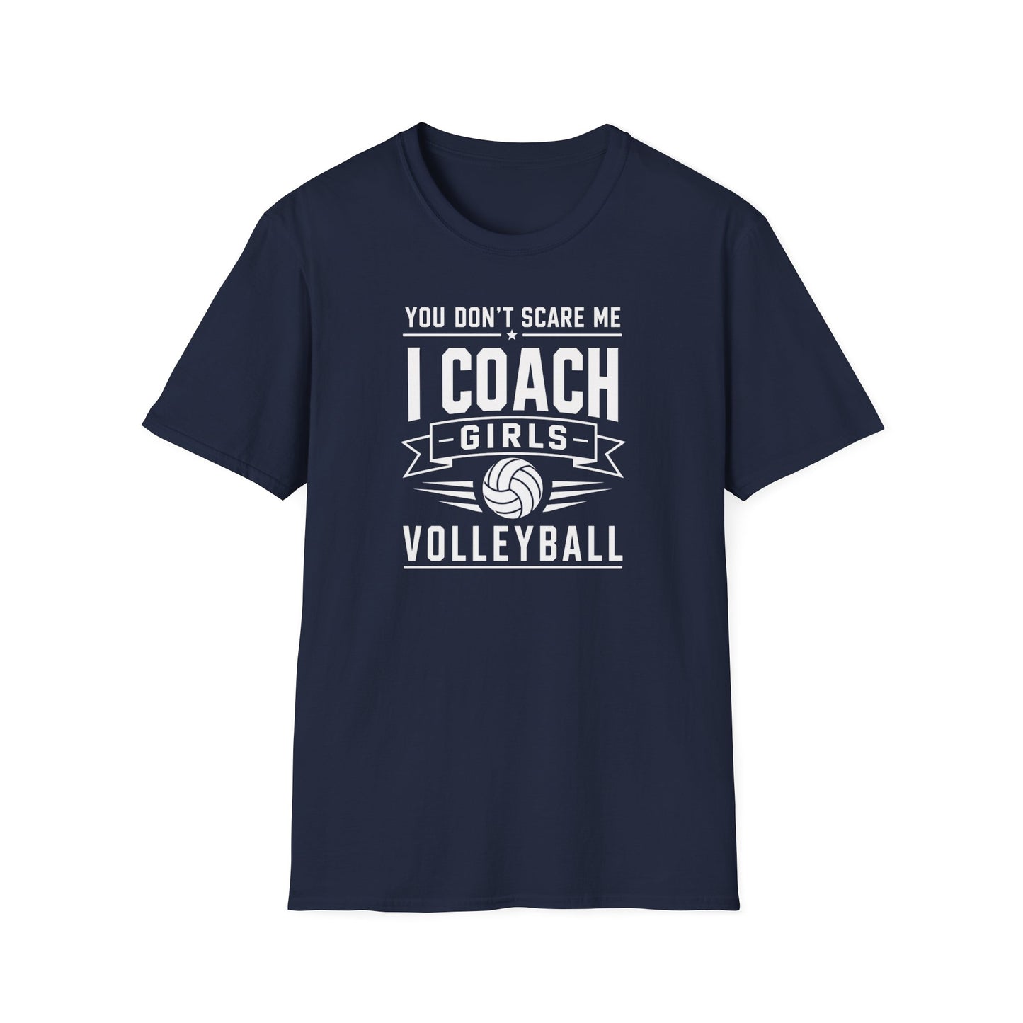 You Don't Scare Me I coach girls volleyball T-Shirt
