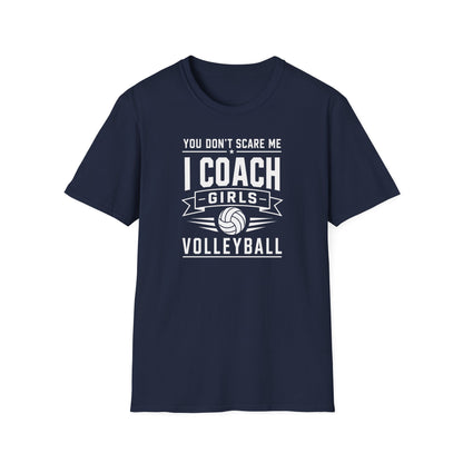 You Don't Scare Me I coach girls volleyball T-Shirt