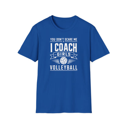 You Don't Scare Me I coach girls volleyball T-Shirt