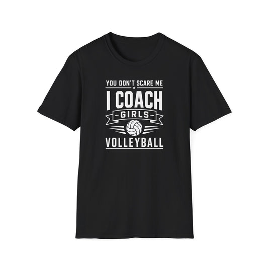 You Don't Scare Me I coach girls volleyball T-Shirt